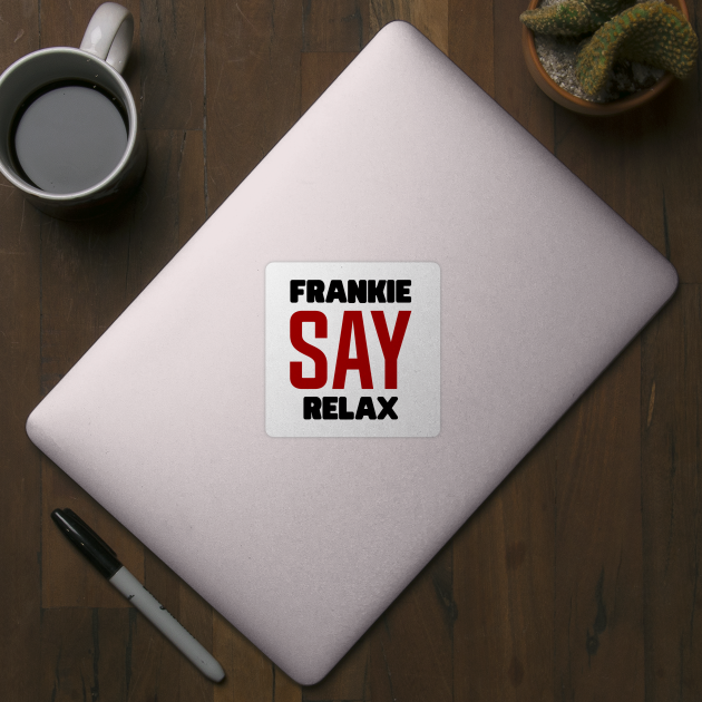 Frankie Say Relax by colorsplash